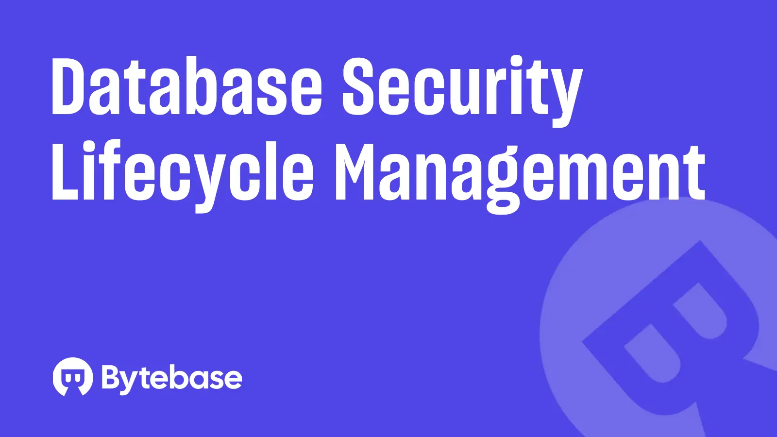 Database Security Lifecycle Management
